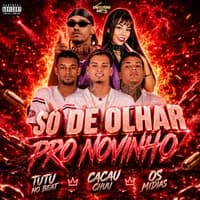 SÓ DE OLHAR PRO NOVINHO by Tutu No Beat & OS MÍDIAS & CACAU CHUU & Encontro de MC's cover