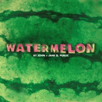 Watermelon by John + Jane Q. Public cover