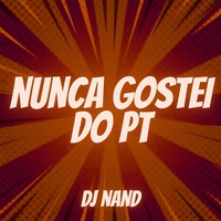 Capa de Nunca Gostei Do PT, de Dj Nand