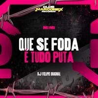 Que Se Foda é Tudo Puta by MC MN & DJ Felipe Original & Club Marconex Records & Tropa da W&S cover
