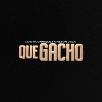Portada de Que Gacho, de Luis R Conriquez & Neton Vega